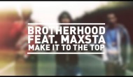 Brotherhood ft. Maxsta – Make It To The Top [Music Video]